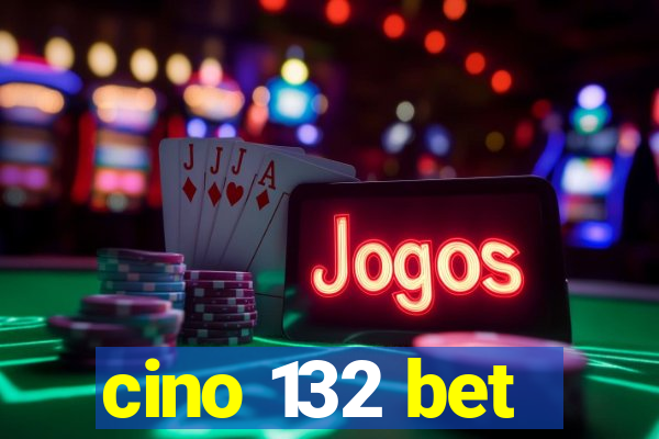 cino 132 bet